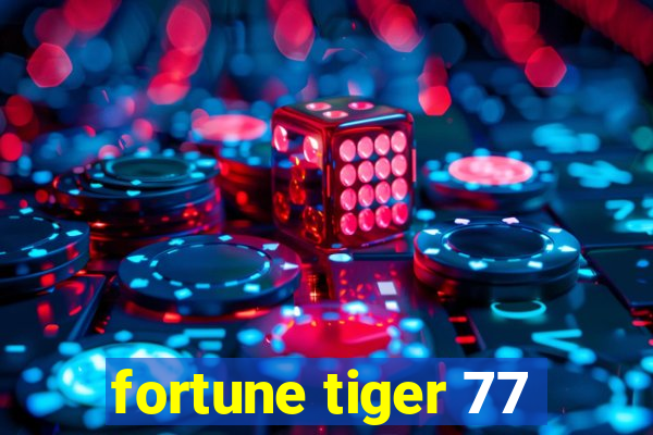 fortune tiger 77